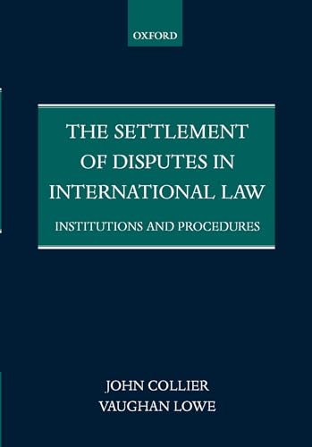 The Settlement of Disputes in International Law: Institutions and Procedures (9780198299271) by Collier, John