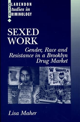 Stock image for Sexed Work: Gender, Race, and Resistance in a Brooklyn Drug Market (Clarendon Studies in Criminology) for sale by SecondSale