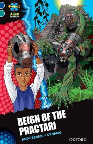 Beispielbild fr Project X Alien Adventures: Dark Blue Book Band, Oxford Level 16: Reign of the Practari (Project X ^IAlien Adventures^R) zum Verkauf von WorldofBooks