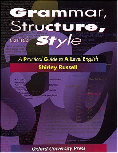 9780198311799: Grammar, Structure and Style: Practical Guide to A-level English