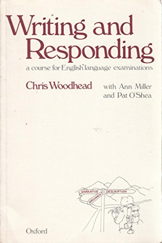 Writing and Responding: A Course for English Language Examinations (9780198312468) by Woodhead, Chris; Miller, Anne; O'Shea, Pat