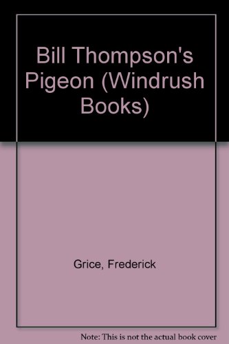Bill Thompson's Pigeon (Windrush Books) (9780198333555) by Frederick Grice