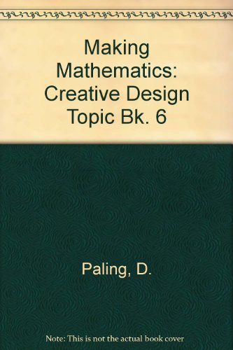 Making Mathematics: Creative Design Topic Bk. 6 (9780198336563) by Paling, D.