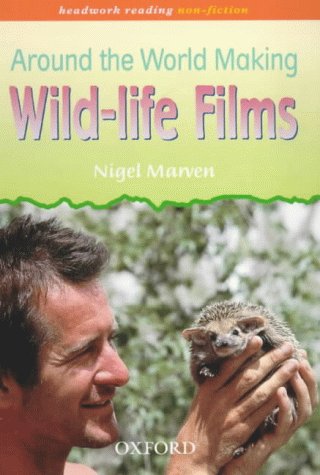 Around the World Making Wildlife Films (Headwork Reading: Non-Fiction, Pack B) (9780198338420) by Nigel Marven