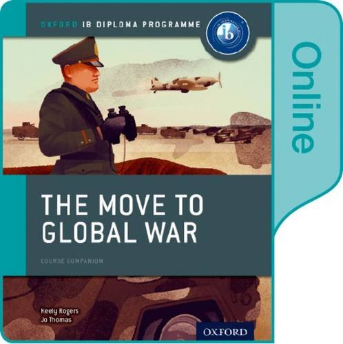 Beispielbild fr The Move to Global War: IB History Online Course Book: Oxford IB Diploma Program zum Verkauf von GF Books, Inc.