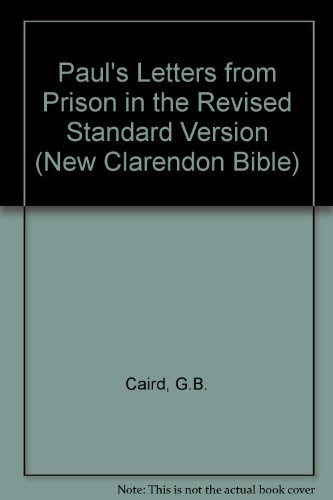 Paul's letters from prison: Ephesians, Philippians, Colossians, Philemon, in the Revised standard version (The New Clarendon Bible) - Caird, G. B