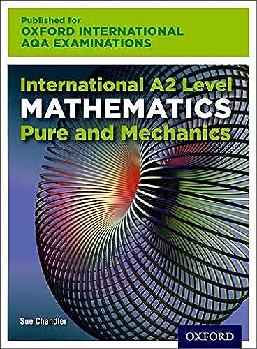 Stock image for International A2 Level Mathematics for Oxford International AQA Examinations: Pure and Mechanics for sale by Revaluation Books