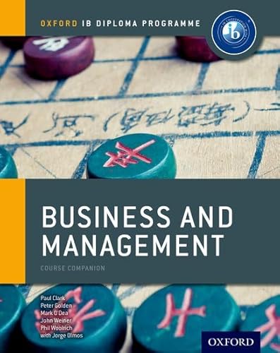 IB Business and Management: Course Book: Oxford IB Diploma Program (9780198390091) by Clark, Paul; Golden, Peter; O'Dea, Mark; Woolrich, Phil; Weiner, John; Olmos, Jorge