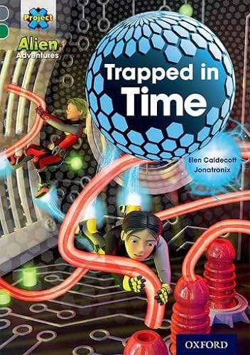Stock image for Project X Alien Adventures: Grey Book Band, Oxford Level 12: Trapped in Time (Project X ^IAlien Adventures^R) for sale by WorldofBooks