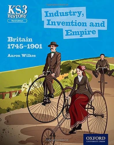 Stock image for Key Stage 3 History by Aaron Wilkes: Industry, Invention and Empire: Britain 1745-1901 Student Book (KS3 History by Aaron Wilkes Third Edition) for sale by WorldofBooks