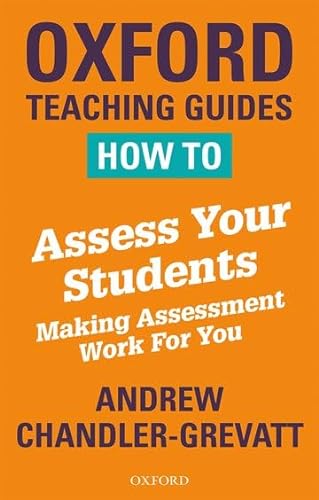 Stock image for How to Assess Your Students: Making Assessment Work For You (Oxford Teaching Guides) for sale by AwesomeBooks
