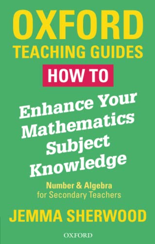 Beispielbild fr How To Enhance Your Mathematics Subject Knowledge: Number and Algebra for Secondary Teachers (Oxford Teaching Guides) zum Verkauf von AwesomeBooks
