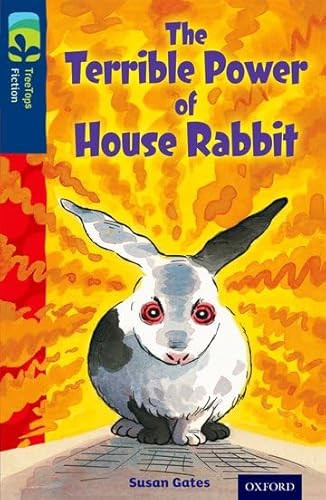 Imagen de archivo de Oxford Reading Tree TreeTops Fiction: Level 14 More Pack A: The Terrible Power of House Rabbit a la venta por WorldofBooks