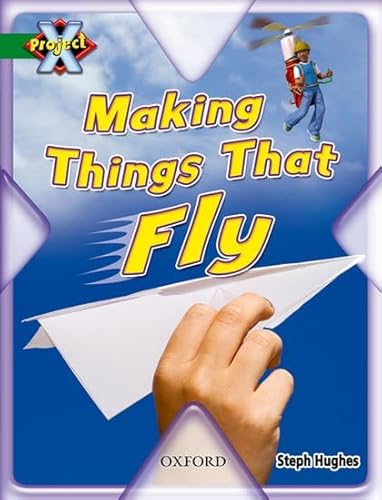 9780198470991: Project X: Flight: Making Things That Fly