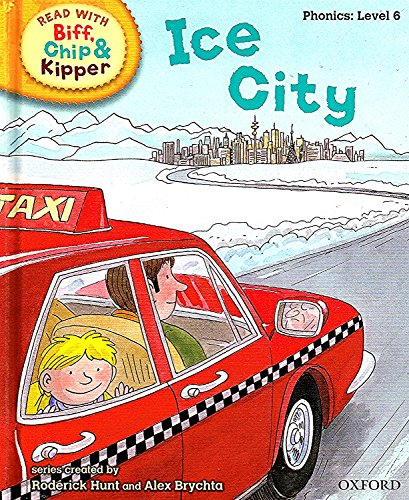 Imagen de archivo de Oxford Reading Tree Read With Biff, Chip, and Kipper: Phonics: Level 6. Ice City a la venta por WorldofBooks
