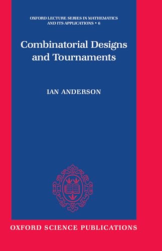 Combinatorial Designs and Tournaments (Oxford Lecture Series in Mathematics and Its Applications) (9780198500292) by Anderson, Ian
