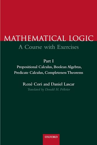 9780198500490: Part 1: Propositional Calculus, Boolean Algebras, Predicate Calculus, Completeness Theorems: A Course with Exercises Part I: Propositional Calculus, ... Completeness Theorems (Mathematical Logic)