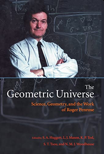 THE GEOMETRIC UNIVERSE. SCIENCE, GEOMETRY, AND THE WORK OF ROGER PENROSE