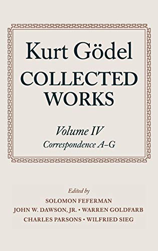 Collected Works: Volume IV: Correspondence, A-G (Kurt Godel Collected Works) - Feferman, Solomon, Kurt Godel und Kurt G?del