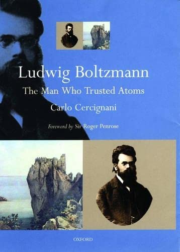 Stock image for Ludwig Boltzmann: The Man Who Trusted Atoms for sale by Wizard Books