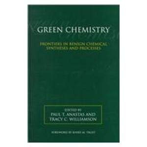 Green Chemistry: Frontiers in Benign Chemical Syntheses and Processes