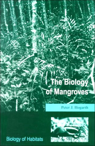 The Biology of Mangroves (Biology of Habitats) - Hogarth, Peter J.