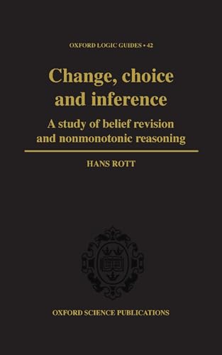 Beispielbild fr Change, Choice and Inference : A Study of Belief Revision and Nonmonotonic Reasoning zum Verkauf von Better World Books