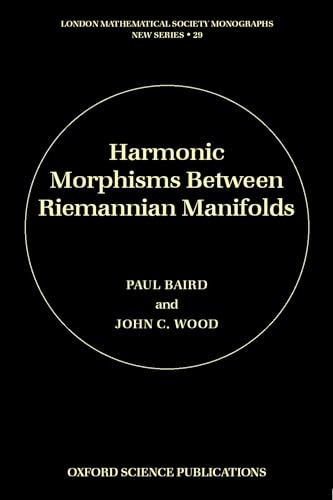 Harmonic Morphisms between Riemannian Manifolds (London Mathematical Society Monographs) (9780198503620) by Baird, Paul; Wood, John C.