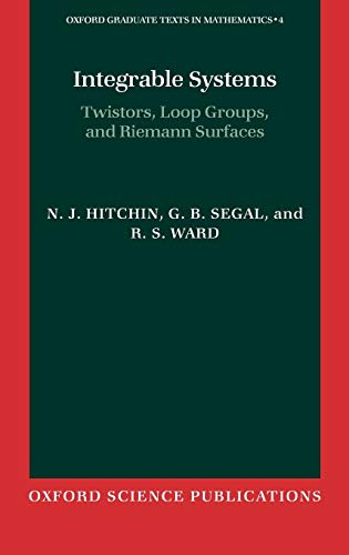 Integrable Systems: Twistors, Loop Groups, and Riemann Surfaces (Oxford Graduate Texts in Mathematics, Vol. 4) (9780198504214) by Hitchin, N. J.; Segal, G. B.; Ward, R. S.