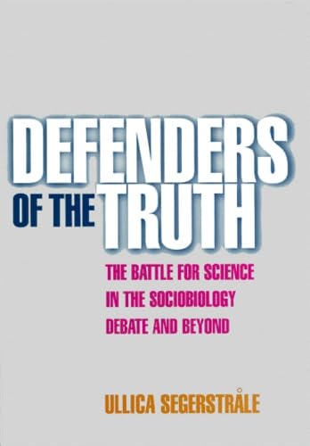 Defenders of the Truth: The Battle for Science in the Sociobiology Debate and Beyond (9780198505051) by Segerstrale, Ullica