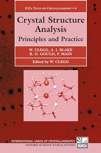 Crystal Structure Analysis: Principles and Practice (International Union of Crystallography Monog...