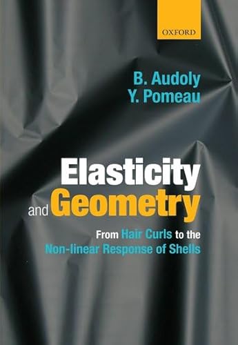 9780198506256: Elasticity and Geometry: From hair curls to the non-linear response of shells