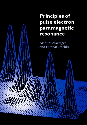 Principles of Pulse Electron Paramagnetic Resonance - Schweiger, Arthur and Jeschke, Gunnar