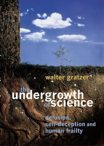 Beispielbild fr The Undergrowth of Science : Delusion, Self-Deception and Human Frailty zum Verkauf von Better World Books