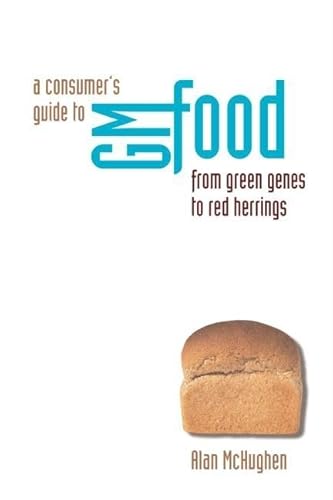 Stock image for A Consumer's Guide to GM Food : From Green Genes to Red Herrings for sale by Better World Books