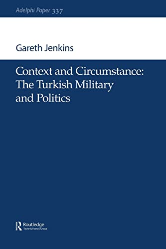 Stock image for Context and Circumstance: The Turkish Military and Politics (Adelphi series) for sale by Chiron Media