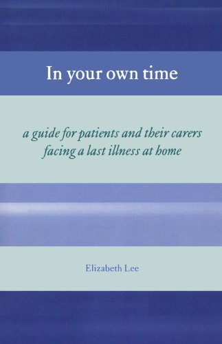 Beispielbild fr In Your Own Time: Guide for Patients and Their Carers Facing Terminal Illness at Home: A guide for patients and their carers facing a last illness at home (Oxford Medical Publications) zum Verkauf von WorldofBooks