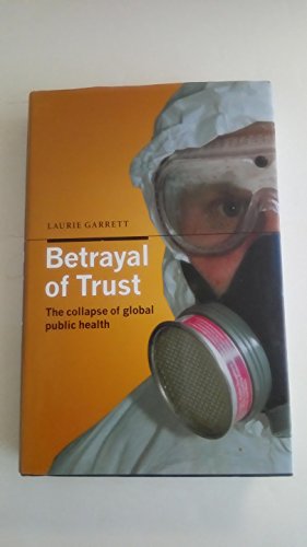 Imagen de archivo de Betrayal of Trust: The Collapse of Global Public Health a la venta por Phatpocket Limited