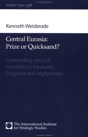 Stock image for Central Eurasia - Prize or Quicksand?: Contending Views of Instability in Karabakh, Ferghana and Afghanistan (Adelphi Papers, 338) for sale by Wonder Book