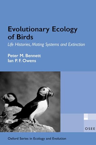 Evolutionary Ecology of Birds: Life Histories, Mating Systems, and Extinction (Oxford Series in Ecology and Evolution) (9780198510895) by Peter Bennett; Ian Owens