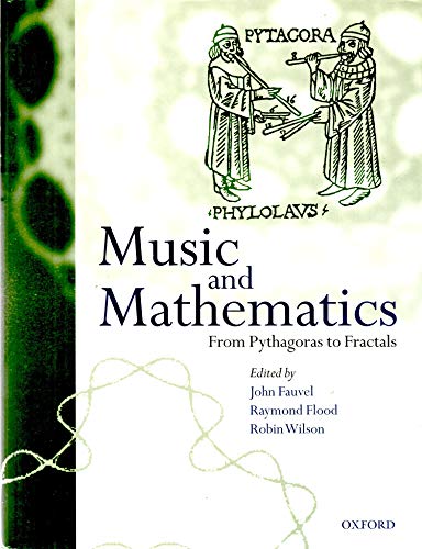 Imagen de archivo de Music and Mathematics: from Pythagoras to Fractals Fauvel, John; Flood, Raymond and Wilson, Robin a la venta por Re-Read Ltd