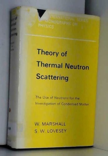 Theory of Thermal Neutron Scattering : The Use of Neutrons for the Investigation of Condensed Matter