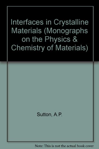 9780198513858: Interfaces in Crystalline Materials (Monographs on the Physics and Chemistry of Materials)