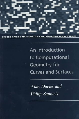 Stock image for An Introduction to Computational Geometry for Curves and Surfaces (Oxford Applied Mathematics and Computing Science Series) for sale by Ergodebooks