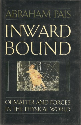 Stock image for Inward Bound: Of Matter and Forces in the Physical World for sale by Wonder Book
