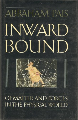 Stock image for Inward Bound: Of Matter and Forces in the Physical World for sale by ThriftBooks-Dallas