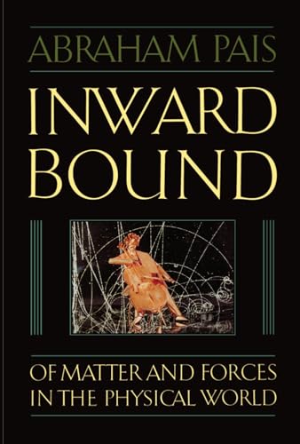 Stock image for Inward Bound: Of Matter and Forces in the Physical World for sale by ThriftBooks-Dallas