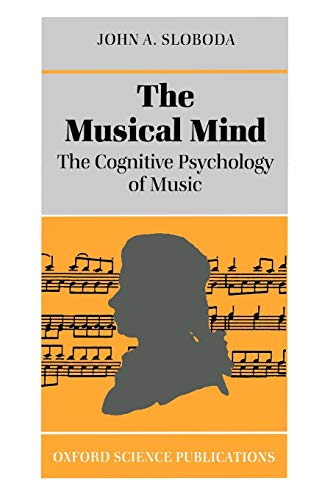 The Musical Mind: The Cognitive Psychology of Music (Oxford Psychology Series, No. 5) - John A. Sloboda