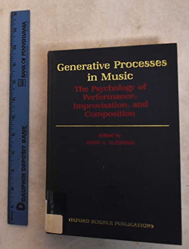 9780198521549: Generative Processes in Music: The Psychology of Performance, Improvisation and Composition (Oxford Science Publications)