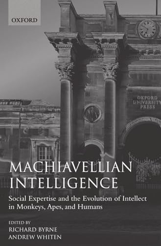 9780198521754: Machiavellian Intelligence: Social Expertise and the Evolution of Intellect in Monkeys, Apes, and Humans (Oxford Science Publications)